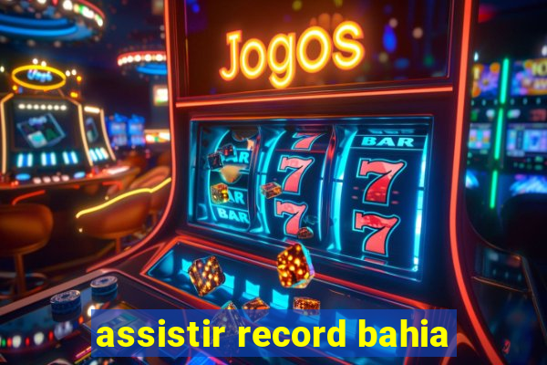 assistir record bahia